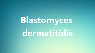 Blastomyces dermatitidis  Medical Definition and Pronunciation [upl. by Zoltai506]