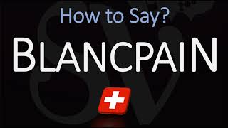 How to Pronounce Blancpain CORRECTLY Swiss Watchmaker Pronunciation [upl. by Aivitnahs244]