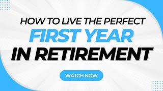 A Plan For Your First 12 Months in Retirement [upl. by Anaidni522]