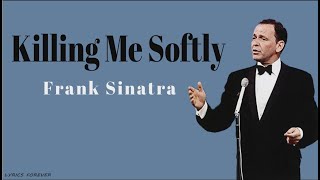 Frank SinatraKilling me softly LYRICS [upl. by Ehrsam]