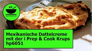 Mexikanische Dattelcreme in der i Prep amp Cook hp6051 von Krups mit KochMalSchnell [upl. by Ynahteb]