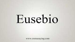 How To Say Eusebio [upl. by Nyrtak]