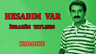 ✨HESABIM VAR ✨ ♛ İbrahim Tatlıses♛ 🎤 KARAOKE 🎤 [upl. by Euqinna]