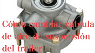 Cómo cambiar válvula de aire de suspensión del trailer [upl. by Assirrak765]