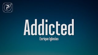 Enrique Iglesias  Addicted Lyrics [upl. by Trini]