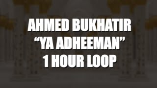 Ahmed Bukhatir  Ya Adheeman  1 HOUR LOOP [upl. by Bannon]