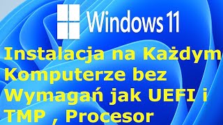 Windows 11 Jak Zainstalować na Każdym Komputerze bez TPM i Bezpiecznego Rozruchu Procesora itp [upl. by Humfried598]