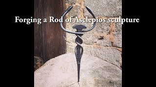 Forging a Rod of Asclepios sculpture [upl. by Erbas533]