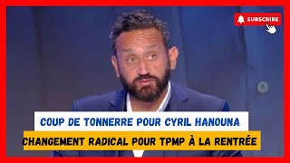 Changement majeur pour TPMP à la rentrée Cyril Hanouna surpris [upl. by Willdon]