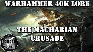 Warhammer 40k Lore The Macharian Crusade [upl. by Nyrak]