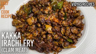 KAKKA IRACHI FRY  CLAM MEAT  Kerala Style  SHAPPU CURRY  Vidyas Recipes [upl. by Pebrook]