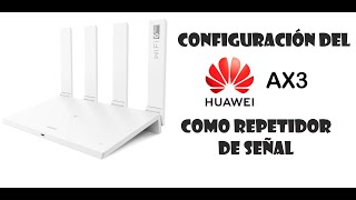 Configuración del Router Huawei AX3 Quad Core como repetidor de señal [upl. by Englis]