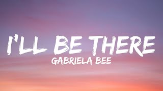 Gabriela Bee  Ill Be ThereOfficial Lyrics Video [upl. by Norabel112]