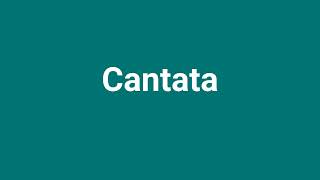 Cantata Meaning and Pronunciation [upl. by Aisul]