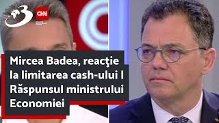 Mircea Badea reacţie la limitarea cashului  Răspunsul ministrului Economiei [upl. by Nolrac]