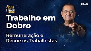 Trabalho em Dobro  Remuneração e Recursos Trabalhistas  1ª Fase OAB 37º [upl. by Terence583]