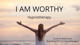 I Am Worthy  Hypnotherapy  Suzanne Robichaud RCH [upl. by Ttehr]