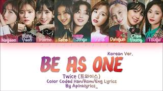 TWICE 트와이스  Be As One Korean Version HanRomEng Color Coded Lyrics [upl. by Yentnuoc414]