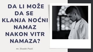 Da li može da se klanja noćni namaz nakon vitr namaza  mr Elvedin Pezić [upl. by Ytsanyd19]