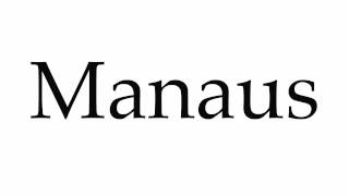 How to Pronounce Manaus [upl. by Naesar24]