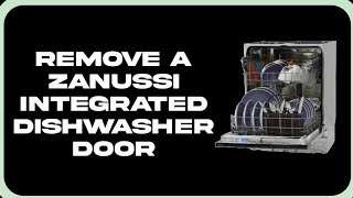 How To Remove A Zanussi Integrated Dishwasher Door [upl. by Enelra]