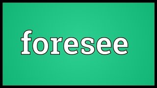 Foresee Meaning [upl. by Naget]