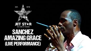 Sanchez  Amazing Grace Live Performance  Jet Star Music [upl. by Akcimat]