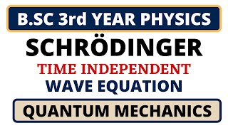 Schrodinger Time Independent Wave Equation  Quantum Mechanics  BSC 3rd Year Physics [upl. by Yhotmit]