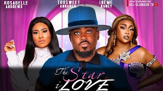 THE STAR I LOVE TOOSWEET ANNAN ROSABELLE ANDREWS NANCY IHEME 2024 Latest Nigerian Nollywood Movie [upl. by Suryc]