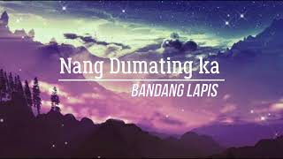 Nang Dumating Ka  Bandang Lapis  Lyrics [upl. by Acireit811]