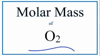 Molar Mass  Molecular Weight of O2 Oxygen Gas [upl. by Magulac]