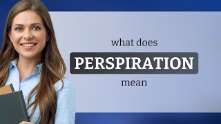 Perspiration — what is PERSPIRATION meaning [upl. by Enej]