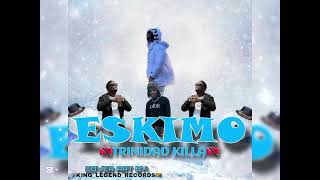 Trinidad Killa — Eskimo Official Audio [upl. by Oletta]