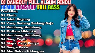 DJ DANGDUT NONSTOP FULL ALBUM  REMIX TERBAIK FULL BASS ENAK DIDENGAR SAMBIL KERJA [upl. by Auqinal]