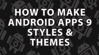 How to Make Android Apps 9 Android Themes and Styles [upl. by Vivle291]