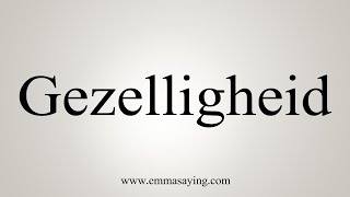 How To Say Gezelligheid [upl. by Oilasor]