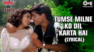 Tumse Milne Ko Dil Karta Hai Lyrical Ajay Devgn  Madhoo  Alka Y  Kumar S  Phool Aur Kaante [upl. by Fredie679]