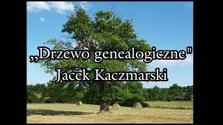 Drzewo genealogiczne  Jacek Kaczmarski TEKST [upl. by Nylleoj958]