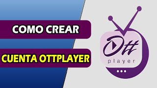 COMO CREAR CUENTA OTTPLAYER [upl. by Jacoby541]