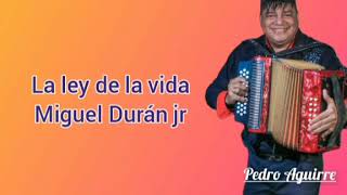 La ley de la vida Miguel Durán jr letra PedroAguirrehl2vl [upl. by Ramin]