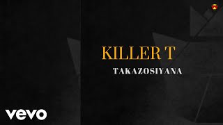 Killer T  Takazosiyana Official Audio [upl. by Notyrb]