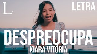 Despreocupa  Kiara Vitória Letra [upl. by Hobie]