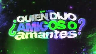 QUIEN DIJO AMIGOS O AMANTES REMIX  EME SARAV [upl. by Gainer]