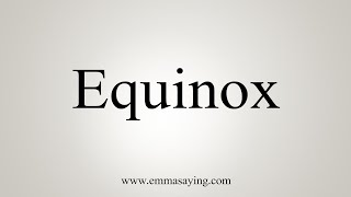 How To Say Equinox [upl. by Llewellyn]