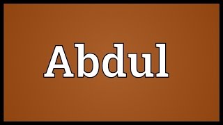 Abdul Meaning [upl. by Yevol]