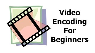 Video Encoding for Beginners [upl. by Yoreel]