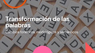 TRANSFORMACIÓN DE LAS PALABRAS Cambios fonéticos morfológicos y semánticos [upl. by Eillak790]