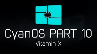 CyanOS History PART 10  Vitamin X [upl. by Kasey]