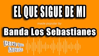 Banda Los Sebastianes  El Que Sigue De Mi Versión Karaoke [upl. by Irehs]