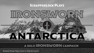 Ironsworn Antarctica  Session 04 [upl. by Aifoz]